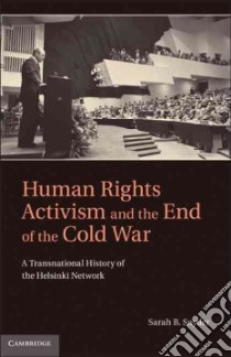 Human Rights Activism and the End of the Cold War libro in lingua di Snyder Sarah B.