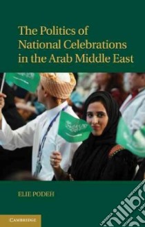 The Politics of National Celebrations in the Arab Middle East libro in lingua di Podeh Elie