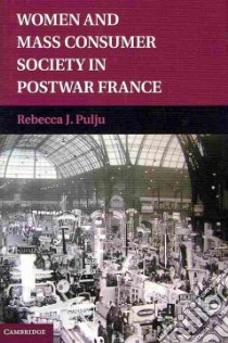 Women and Mass Consumer Society in Postwar France libro in lingua di Pulju Rebecca J.