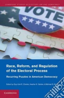 Race, Reform, and Regulation of the Electoral Process libro in lingua di Charles Guy-Uriel E. (EDT), Gerken Heather K. (EDT), Kang Michael S. (EDT)