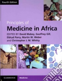 Principles of Medicine in Africa libro in lingua di Mabey David (EDT), Gill Geoffrey (EDT), Parry Eldryd Sir (EDT), Weber Martin W. (EDT), Whitty Christopher J. M. (EDT)