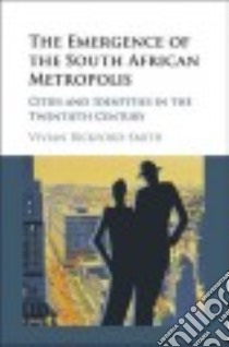 The Emergence of the South African Metropolis libro in lingua di Bickford-Smith Vivian