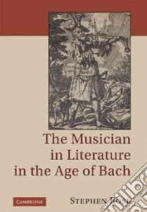 The Musician in Literature in the Age of Bach libro in lingua di Rose Stephen