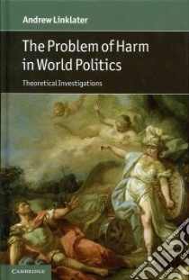 The Problem of Harm in World Politics libro in lingua di Linklater Andrew