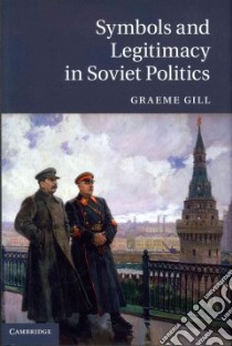 Symbols and Legitimacy in Soviet Politics libro in lingua di Gill Graeme