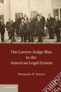 Lawyer-judge Bias in the American Legan System libro in lingua di Barton Benjamin H.