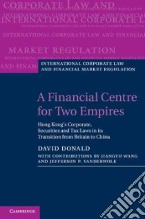 A Financial Centre for Two Empires libro in lingua di Donald David C., Vanderwolk Jefferson P. (CON), Wang Jiangyu (CON)