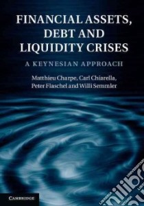 Financial Assets, Debt and Liquidity Crises libro in lingua di Charpe Matthieu, Chiarella Carl, Flaschel Peter, Semmler Willi