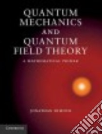 Quantum Mechanics and Quantum Field Theory libro in lingua di Dimock Jonathan
