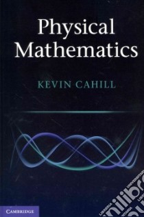 Physical Mathematics libro in lingua di Cahill Kevin
