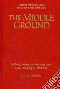 The Middle Ground libro in lingua di White Richard