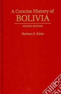 A Concise History of Bolivia libro in lingua di Klein Herbert S.