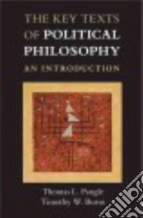 The Key Texts of Political Philosophy libro in lingua di Pangle Thomas L., Burns Timothy W.