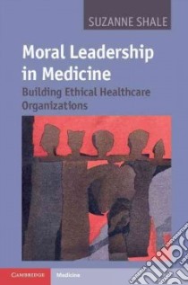 Moral Leadership in Medicine libro in lingua di Shale Suzanne