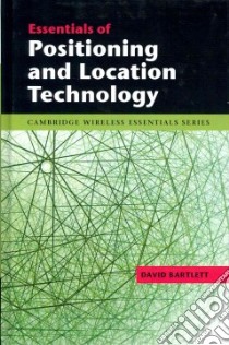 Essentials of Positioning and Location Technology libro in lingua di David Bartlett
