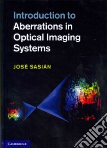 Introduction to Aberrations in Optical Imaging Systems libro in lingua di Sasian Jose