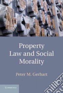 Property Law and Social Morality libro in lingua di Gerhart Peter M.