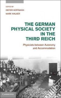 The German Physical Society in the Third Reich libro in lingua di Hoffmann Dieter (EDT), Walker Mark (EDT), Hentschel Ann M. (TRN)