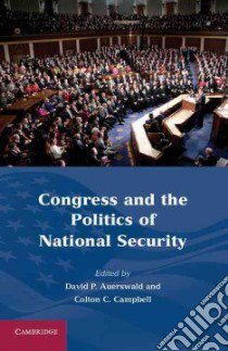 Congress and the Politics of National Security libro in lingua di Auerswald David P. (EDT), Campbell Colton C. (EDT)