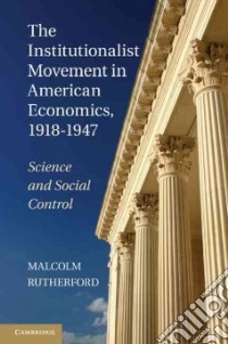 The Institutionalist Movement in American Economics, 1918 -1947 libro in lingua di Rutherford Malcolm