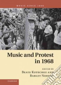 Music and Protest in 1968 libro in lingua di Kutschke Beate (EDT), Norton Barley (EDT)