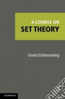 A Course on Set Theory libro in lingua di Schimmerling Ernest