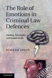 The Role of Emotions in Criminal Law Defences libro in lingua di Spain Eimear