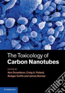 The Toxicology of Carbon Nanotubes libro in lingua di Donaldson Ken (EDT), Poland Craig A. (EDT), Duffin Rodger (EDT), Bonner James (EDT)