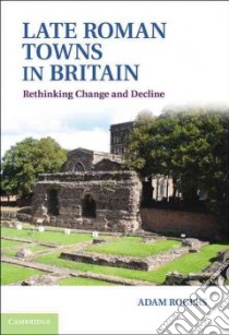 Late Roman Towns in Britain libro in lingua di Rogers Adam
