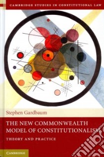 The New Commonwealth Model of Constitutionalism libro in lingua di Gardbaum Stephen