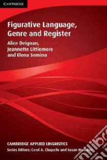 Figurative Language, Genre and Register libro in lingua di Deignan Alice, Littlemore Jeannette, Semino Elena