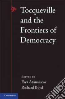 Tocqueville and the Frontiers of Democracy libro in lingua di Boyd Richard (EDT), Atanassow Ewa (EDT)