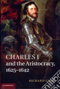 Charles I and the Aristocracy, 1625-1642 libro in lingua di Cust Richard