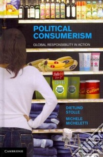 Political Consumerism libro in lingua di Stolle Dietlind, Micheletti Michele