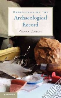 Understanding the Archaeological Record libro in lingua di Lucas Gavin