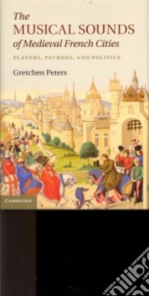 The Musical Sounds of Medieval French Cities libro in lingua di Peters Gretchen