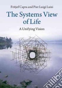 The Systems View of Life libro in lingua di Capra Fritjof, Luisi Pier Luigi