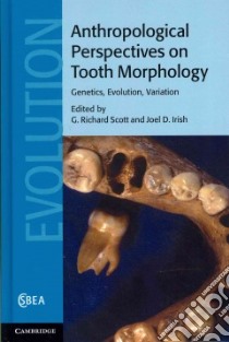 Anthropological Perspectives on Tooth Morphology libro in lingua di Scott G. Richard (EDT), Irish Joel D. (EDT)