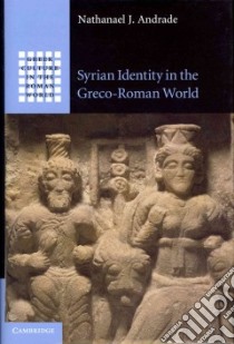 Syrian Identity in the Greco-Roman World libro in lingua di Andrade Nathanael J.