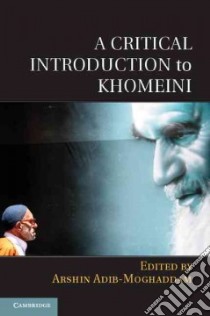 A Critical Introduction to Khomeini libro in lingua di Adib-moghaddam Arshin (EDT)