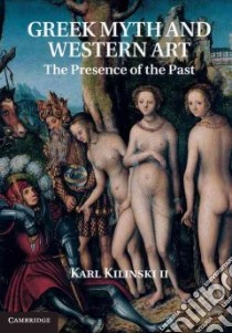 Greek Myth and Western Art libro in lingua di Kilinski Karl II