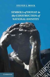 Symbols of Defeat in the Construction of National Identity libro in lingua di Mock Steven J.