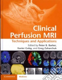 Clinical Perfusion MRI libro in lingua di Barker Peter B. (EDT), Golay Xavier (EDT), Zaharchuk Greg M.D. Ph.D. (EDT)