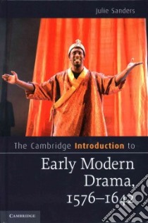 The Cambridge Introduction to Early Modern Drama, 1576-1642 libro in lingua di Sanders Julie