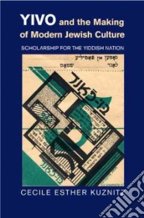 Yivo and the Making of Modern Jewish Culture libro in lingua di Kuznitz Cecile Esther