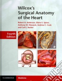 Wilcox's Surgical Anatomy of the Heart libro in lingua di Anderson Robert H. M.D., Spicer Diane E., Hlavacek Anthony M. M.D., Cook Andrew C. Ph.D., Backer Carl L. M.D.
