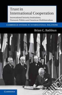 Trust in International Cooperation libro in lingua di Rathbun Brian C.