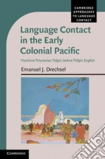 Language Contact in the Early Colonial Pacific libro in lingua di Drechsel Emanuel J.