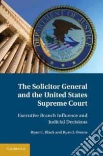 The Solicitor General and the United States Supreme Court libro in lingua di Black Ryan C., Owens Ryan J.
