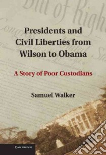 Presidents and Civil Liberties from Wilson to Obama libro in lingua di Walker Samuel